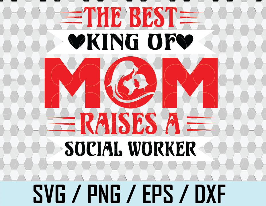 Download The Best King Of Mom Raises A Social Worker T Shirt Design Svg Mom T Shirt Svg Mother S Day T Shirt Svg Mom Life Mom Quotes Svg Png Designbtf Com