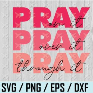 wtm web 01 6 Pray On It, Pray Over It, Pray Through It Pink PNG, Faith, Sublimation, DtG Printing