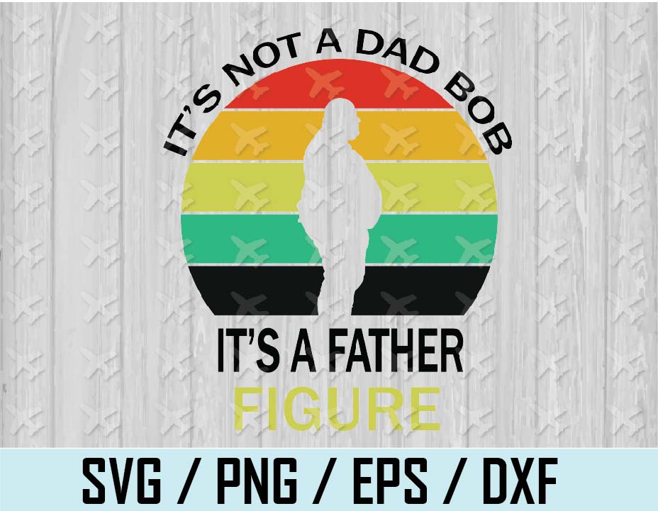 Download Svg It S Not A Dad Bod T Shirt Graphics Instant Download Personal And Commercial Use Cut File Svg Designbtf Com