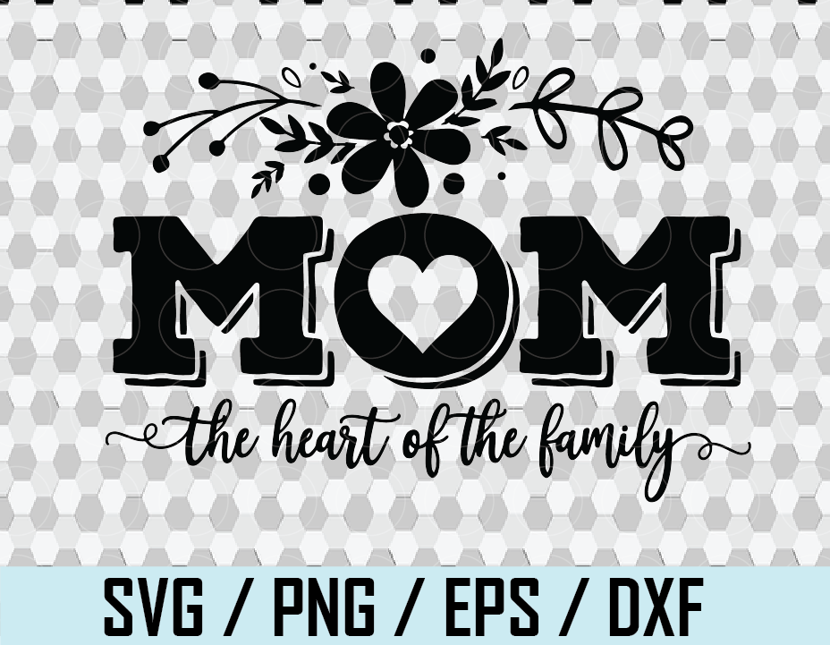Download Mom Heart Of The Family Svg Png Eps Dxf File Designbtf Com