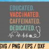 wtm web 02 8 Nurse svg, Educated Vaccinated Caffeinated Dedicated svg, Nurse Coffee svg, Doctor Nurse Shirt PNG / SVG