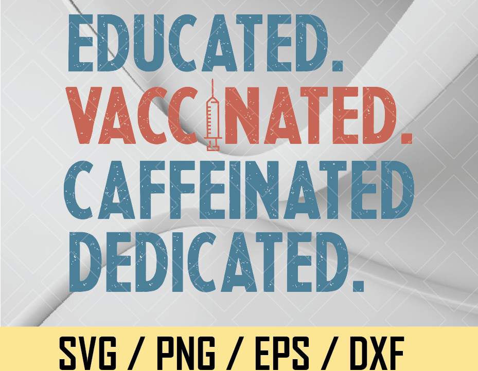 Download Educated Vaccinated Caffeinated Dedicated Svg Png Nurse Vaccine Nurse Sublimated Printing Png Svg Printable Digital Print Design Designbtf Com