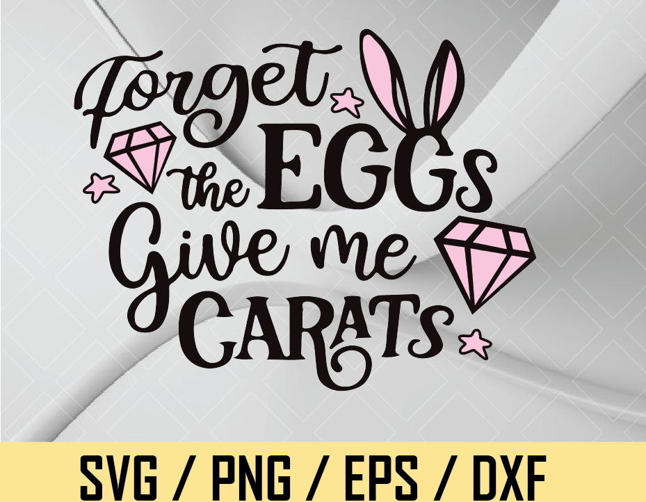 Download Funny Easter Svg Forget The Eggs Give Me Carats Svg Easter Shirt Svg Easter Mug Svg Funny Quote Svg Easter Pun Svg Easter Sublimation Designbtf Com