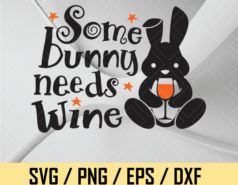 Download Funny Easter Svg Wine Svg Some Bunny Needs Wine Easter Shirt Svg Easter Mug Svg Drinking Svg Funny Quote Svg Easter Sublimation Png Designbtf Com