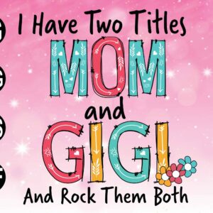 wtm 01 22 scaled I Have Two Titles Mom And Gigi Svg, Mothers Day Svg, Mom Svg Mama Svg, Mama Gifts, Mom Life Svg, Mama Gift Svg,cutting files Instant Download