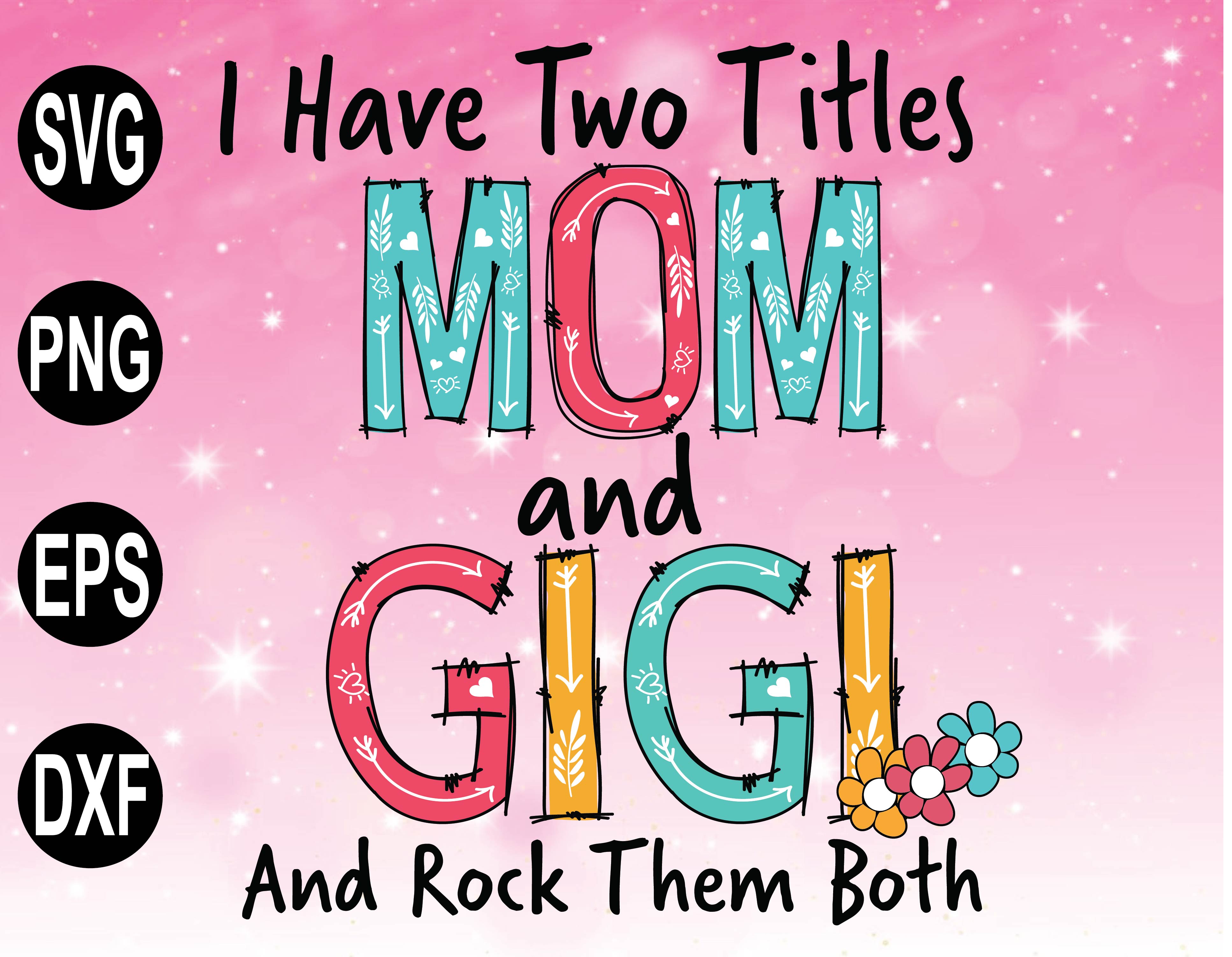 Download I Have Two Titles Mom And Gigi Svg, Mothers Day Svg, Mom ...