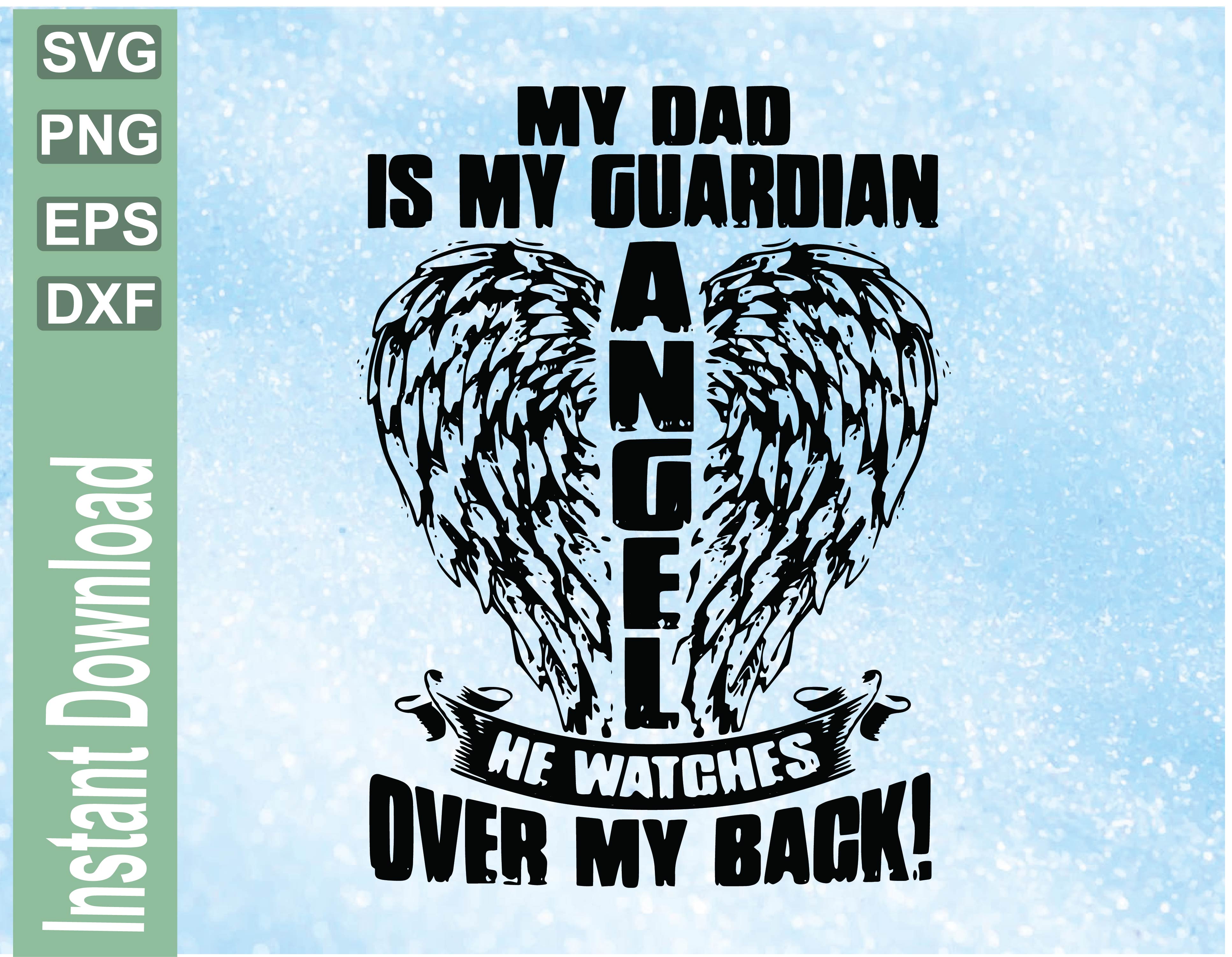 Download My Dad Is My Guardian Angel Heaven Dad In Heaven Dad Svg Memorial Dad Angel Wings Fathers Day Angel In Heaven Download Digital File Designbtf Com