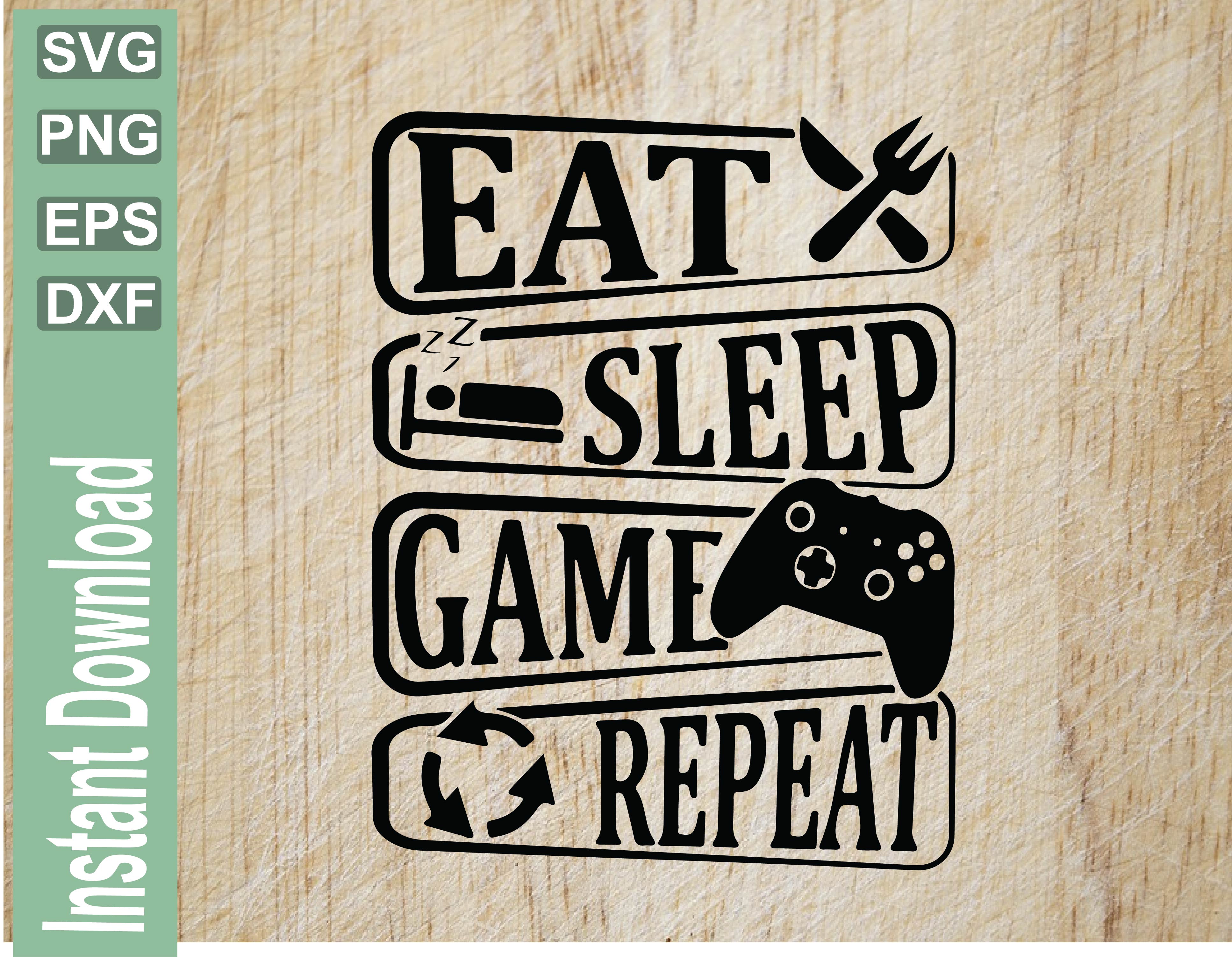 Download Eat Sleep Game Repeat Svg Png Eps Dxf Gamer Svg Video Game Svg Game Controller Svg Designbtf Com