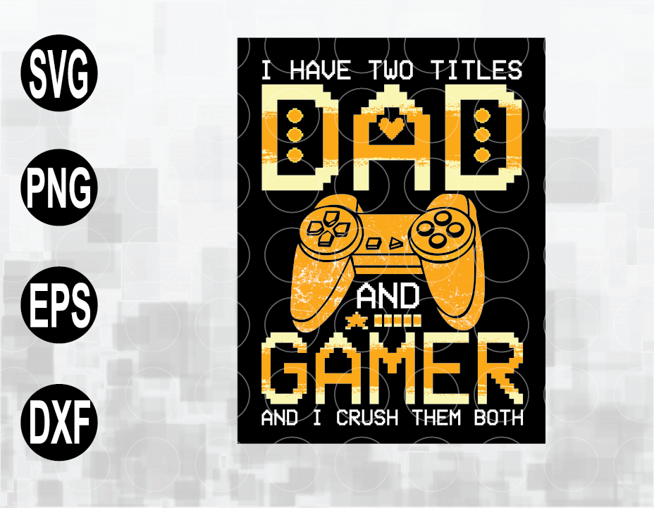 Download Two Titles Dad And Gamer Svg Video Game Player Gamer Dad Game Lover Svg Fathers Day Gift Game Controller Svg Svg Png Eps Dxf File Designbtf Com