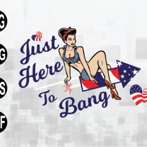 wtm web 01 115 Just Here to Bang Cricut 4th of July Cute svg, png, jpg, eps, dxf