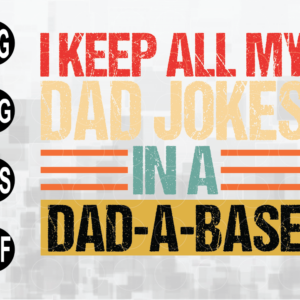 wtm web 01 118 I Keep All My Dad Jokes In A Dad-A-Base Svg, Funny Dad Svg, Gifts For Dad, Father's Day Gift, svg, png, eps, dxf file
