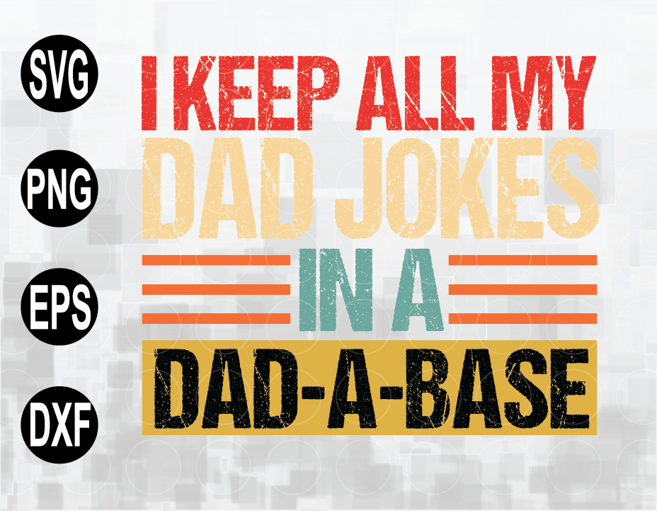 Download Father Papa Grandpa I Keep All My Dad Jokes In A Dad A Base Svg Gift For Dad Husband Special Layered Svg Png Eps Daddy Cricut File Art Collectibles Prints Delage Com Br