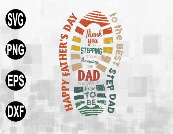 Download To The Best Step Dad Svg File Thank You For Stepping Into And Becoming The Dad You Didn T Have To Be Svg File Father S Day Svg File Png Eps Dxf Digital File