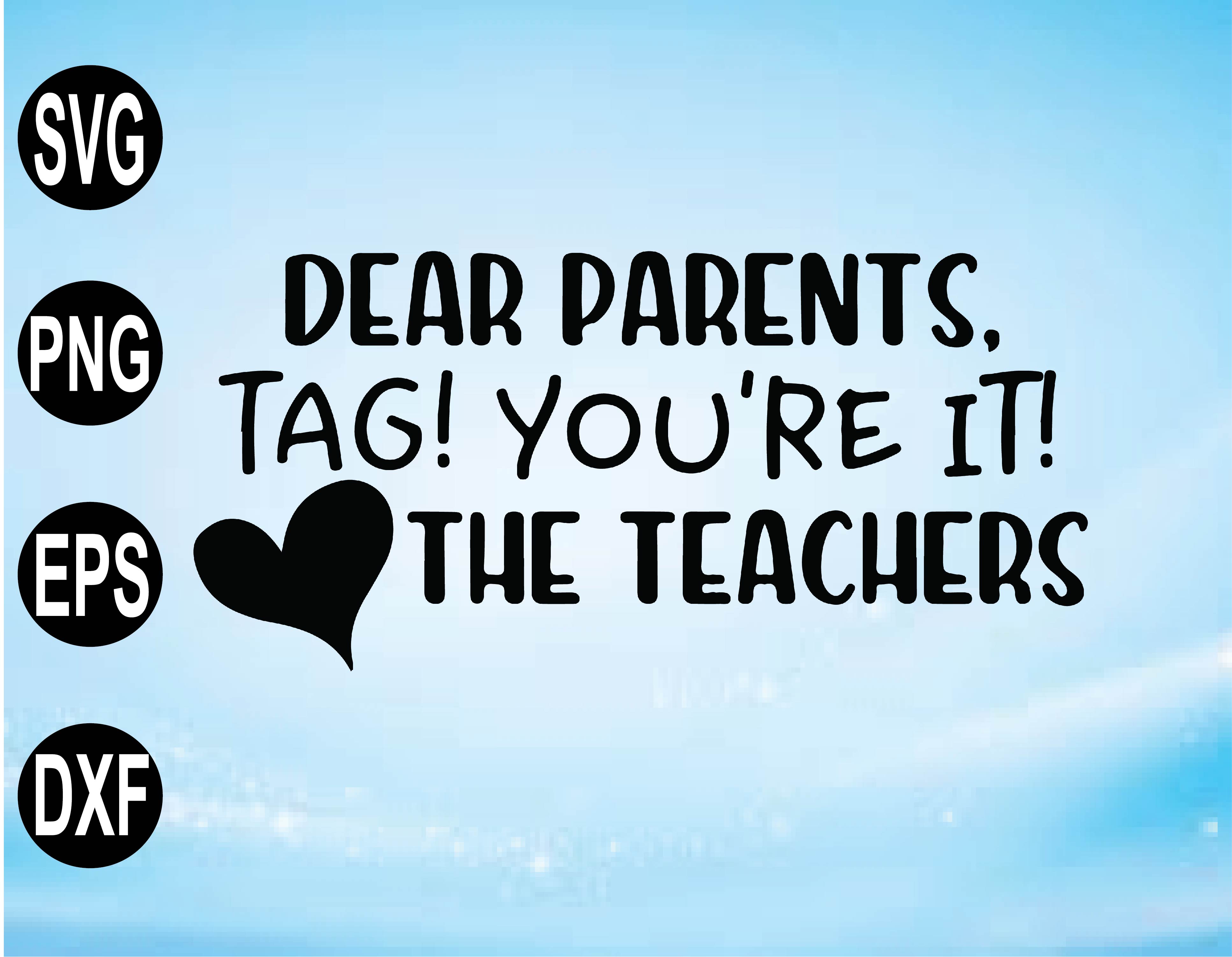 Download Dear Parents Tag You Re It Teacher Svg Designs Funny Teacher Svg Teacher Quotes Svg Svg Files For Cricut Png Dxf Eps File Digital Designbtf Com