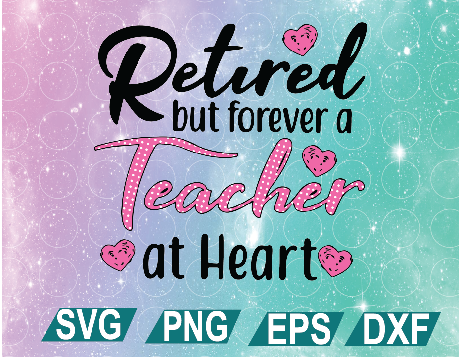 Download Retired But Forever A Teacher At Heart Svg Heart Svg Teacher Svg Teaching Svg Heart Svg Svg Png Eps Dxf Digital File Digital Print Design Designbtf Com