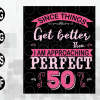 wtm web 01 123 Since Things Get Better with Age then I am Approaching Perfect 50 Shirt, 50th Birthday , Svg Files for Cricut, Png Dxf Eps,file digital