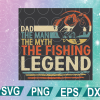 wtm web 01 148 Dad The Man The Myth The Fishing Legend Svg, Dad Svg, Father's Day Svg, Cricut File, Clipart, Svg, Png, Eps, Dxf