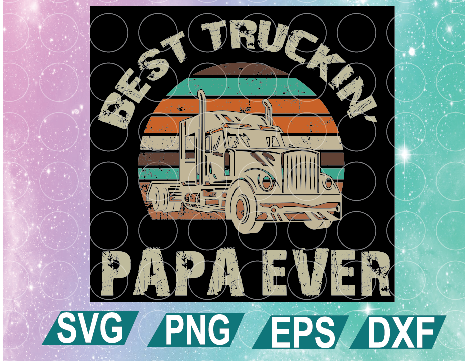 Best Truckin Papa Ever Svg Dad Svg Father S Day Svg Cricut File Clipart Svg Png Eps Dxf Designbtf Com