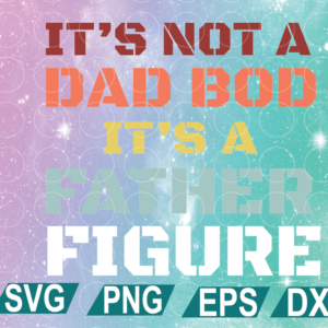 wtm web 01 152 It's not a dad bod It's a father figure svg, father svg, father's day svg, cricut file, clipart, svg, png, eps, dxf