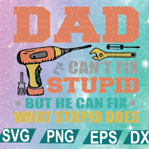 wtm web 01 153 Dad Can’t Fix Stupid But He Can Fix What Stupid Does Svg, Dad Svg, father's Day Svg, cricut file, clipart, svg, png, eps, dxf