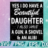 wtm web 01 166 es I do have a beautiful daughter I also have a gun, a shovel and an alibi svg, fathers day svg, daddy svg, weed svg,cricut file, clipart, svg, png, eps, dxf