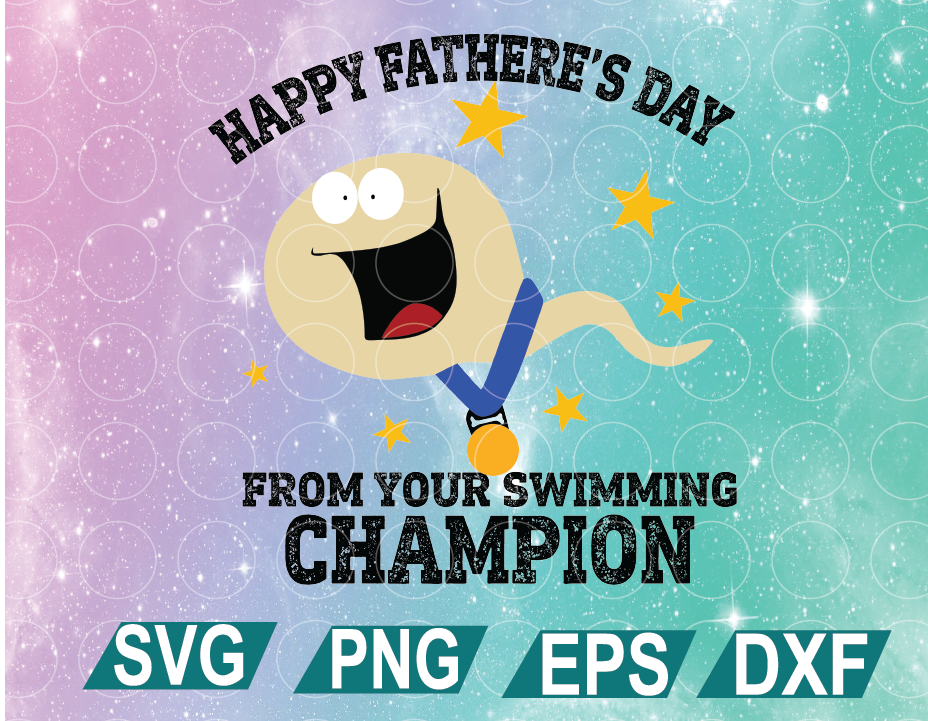 Download Happy Father S Day From Your Swimming Champion Svg Funny Sperm Svg File For Cricut Designbtf Com