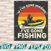 wtm web 01 188 Father's Day svg, Father's Day gift, If I've Gone Missing I've Gone Fishing, cricut file, clipart, svg, png, eps, dxf