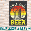 wtm web 01 190 Father's Day svg, Father's Day svg, This Dad Needs A Beer Father's Day cricut file, clipart, svg, png, eps, dxf