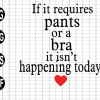 wtm web 01 24 If It Requires Pants Or A Bra It's Not Happening Today svg, png, eps, dxf digital dowload