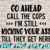 wtm web 01 251 Go Ahead Call The Cops svg, png, eps, dxf, digital file
