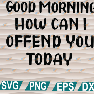 wtm web 01 255 Good Morning How Can I Offend You Today svg, png, eps, dxf, digital file