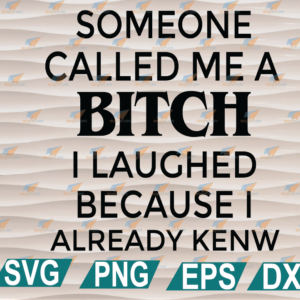wtm web 01 259 Someone Called Me A Bitch svg, png, eps, dxf, digital file