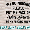 wtm web 01 261 If I Go Missing Please Put My Face On Wine Bottle svg, png, eps, dxf, digital file