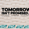 wtm web 01 263 Tomorrow Isn't Promised svg, png, eps, dxf, digital file