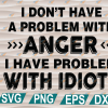 wtm web 01 265 I Don't Have A Problem With Anger svg, png, eps, dxf, digital file