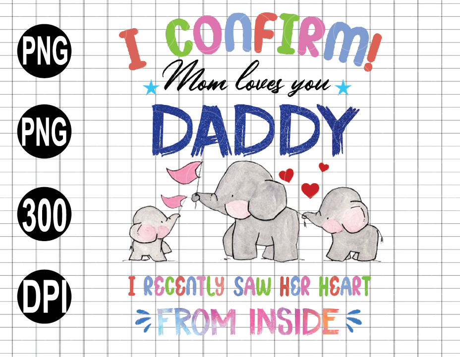Download I Confirm Mom Loves You Daddy Png Elephant Family Png Dad Appreciation Png Father S Day Svg Png Eps Dxf Digital Dowload Designbtf Com