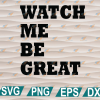 wtm web 01 272 Watch Me Be Great svg, png, eps, dxf, digital file
