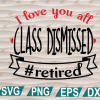 wtm web 01 286 Class Dismissed Retired, svg, png, eps, dxf, digital file