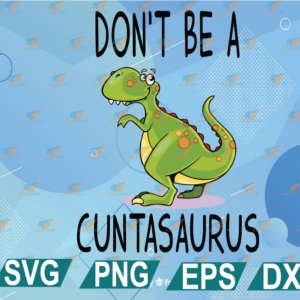 wtm web 01 311 Don't Be A Cuntasaurus svg, svg, png, eps, dxf, digital file