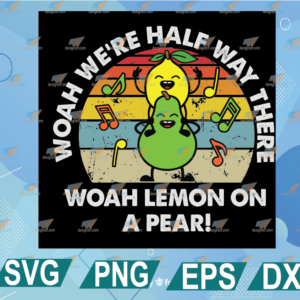 wtm web 01 314 Lemon On A Pear Svg, Funny Foodie Lyric Svg, Woah We're Half Way There Svg png, eps, dxf, digital file