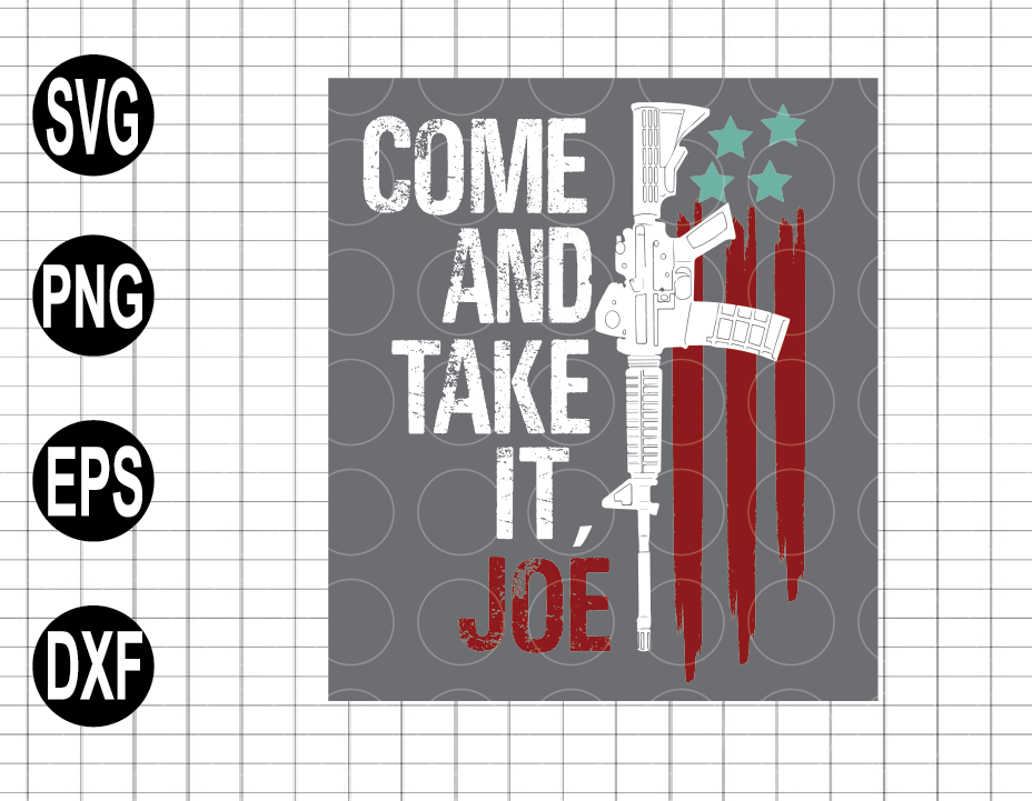 Come And Take It Joe Gun Rights AR15 American SVG, Gun SVG Cut File -  WildSvg