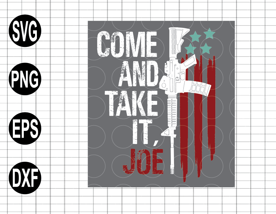 Come And Take It Joe Gun Rights AR-15 American Flag svg, png, eps, dxf ...