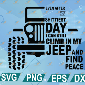 wtm web 01 334 Even After The Shittiest Day - I Can Still In My Jeep And Find Peace SVG svg, png, eps, dxf, digital file