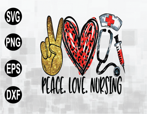 Download Peace Love Nursing Sublimation Download Nurse Png The File Is Of High Quality Exactly As Described In The Image Svg Png Eps Dxf File Designbtf Com