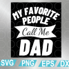 wtm web 01 87 My Favorite People Call Me Dad PNG SVG Digital Download, Beautiful Customized Print on Demand Printable Text SVG Download