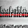 wtm web 02 18 Firefighter Girlfriend SVG and PNG, digital file, Digital Print Design