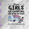 wtm web 04 10 Some Girls Go Camping And Drink Too Much Gift Camper Outdoor, camping lover Svg, Eps, Png, Dxf, Digital Download