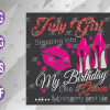 wtm web 04 28 July Girl Stepping Into My Birthday Like A Queen Svg, July Queen Svg, July Birthday SVG, Cricut, Cut File, Clipart, Vector, Png, Eps