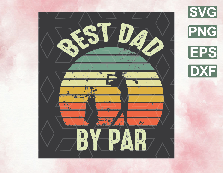 Download Best Dad By Par Vintage Sunset Golf Svg File For Men Birthday Gift Ideas Fathers Day Father S Day Golfing Gifts From Daughter Son Wife Svg File Png Eps Dxf Digital File
