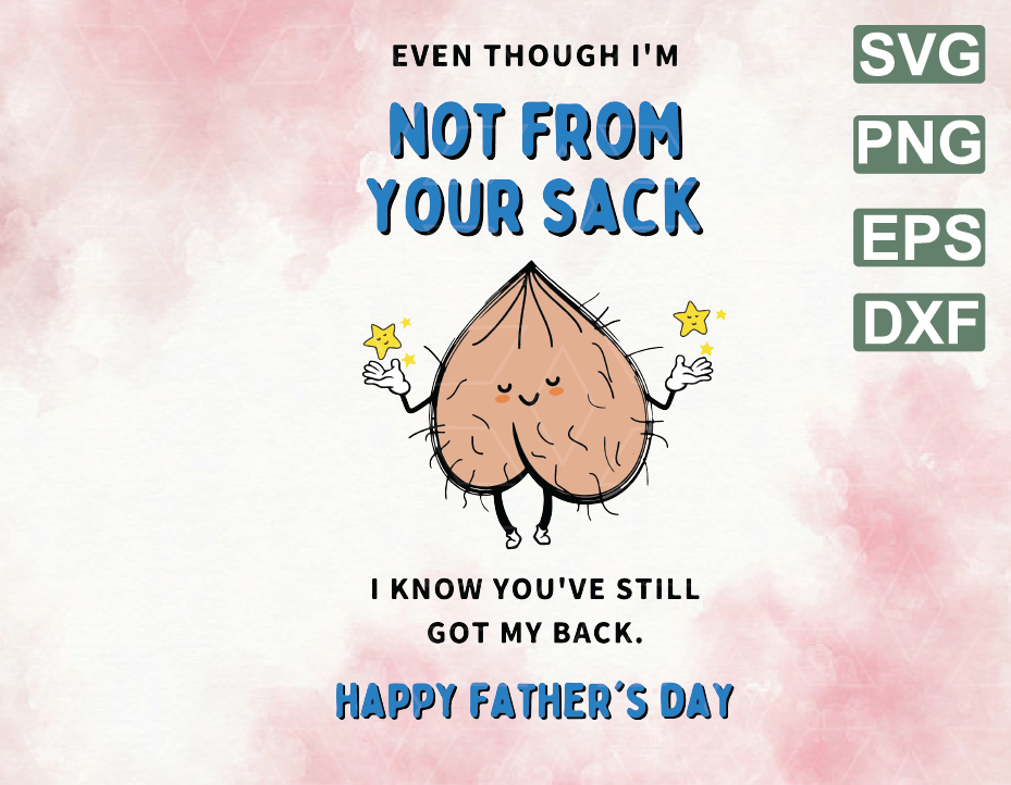 Download Funny Father S Day Card Not From Your Sack Still Got My Back Card Step Dad Father Card Step Dad Funny Cards Rude Funny Humour Cheeky Svg File Png Eps Dxf Digital File